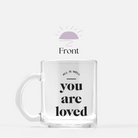 You are loved glass mug front